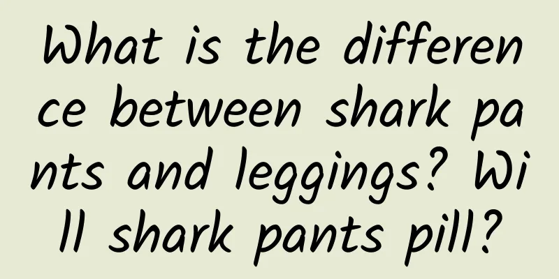 What is the difference between shark pants and leggings? Will shark pants pill?