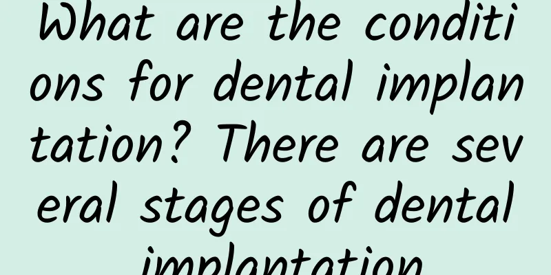 What are the conditions for dental implantation? There are several stages of dental implantation.