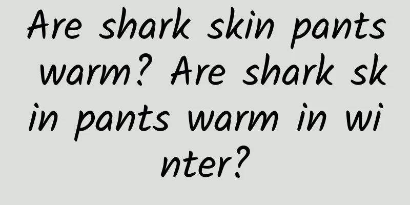 Are shark skin pants warm? Are shark skin pants warm in winter?