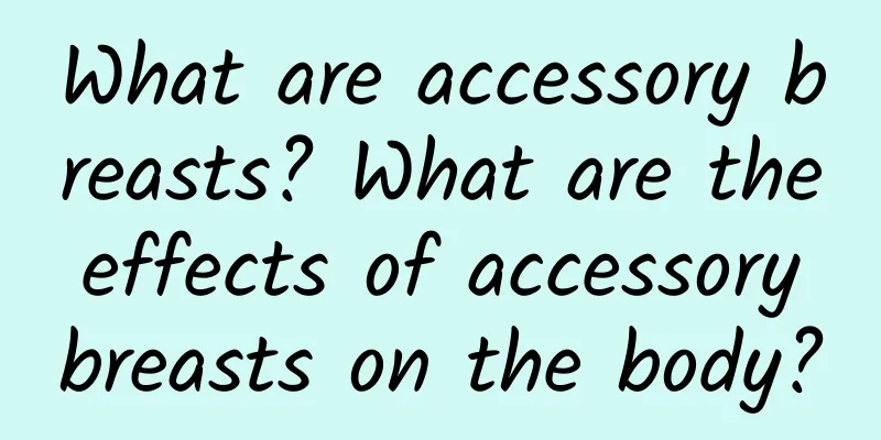 What are accessory breasts? What are the effects of accessory breasts on the body?