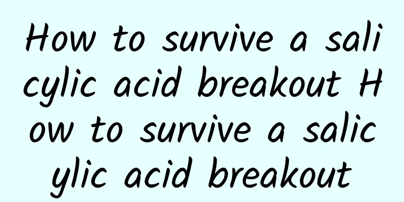 How to survive a salicylic acid breakout How to survive a salicylic acid breakout