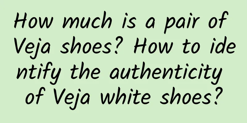 How much is a pair of Veja shoes? How to identify the authenticity of Veja white shoes?