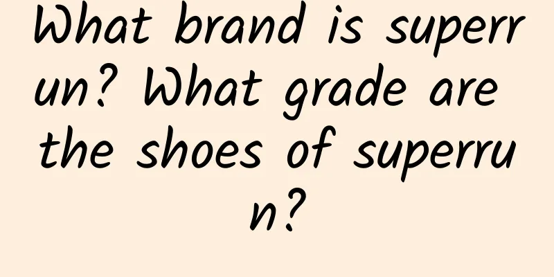 What brand is superrun? What grade are the shoes of superrun?