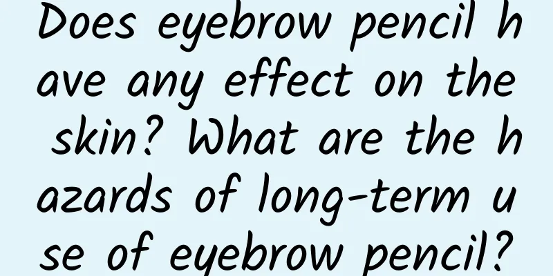 Does eyebrow pencil have any effect on the skin? What are the hazards of long-term use of eyebrow pencil?