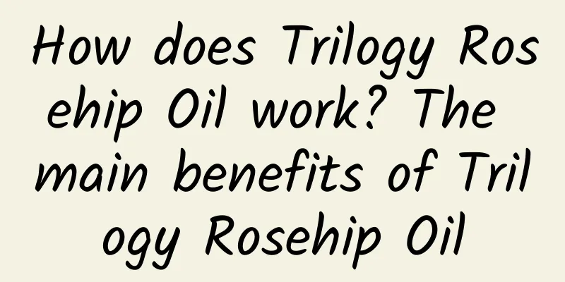 How does Trilogy Rosehip Oil work? The main benefits of Trilogy Rosehip Oil