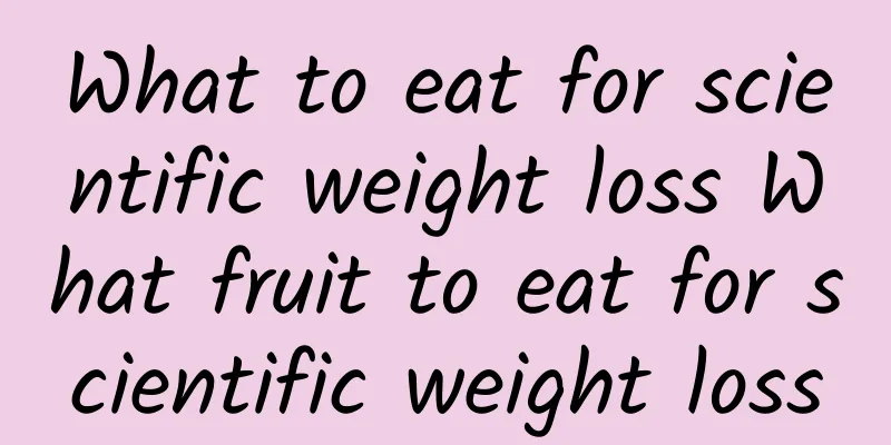 What to eat for scientific weight loss What fruit to eat for scientific weight loss