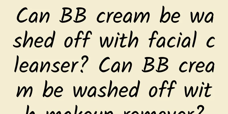 Can BB cream be washed off with facial cleanser? Can BB cream be washed off with makeup remover?