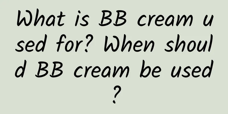 What is BB cream used for? When should BB cream be used?