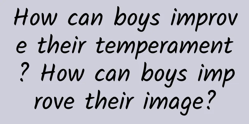 How can boys improve their temperament? How can boys improve their image?