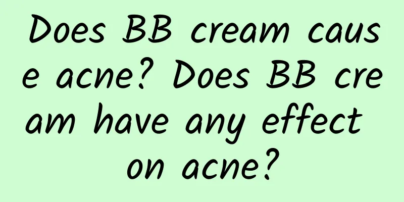 Does BB cream cause acne? Does BB cream have any effect on acne?