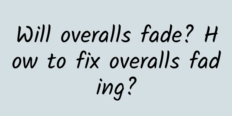 Will overalls fade? How to fix overalls fading?