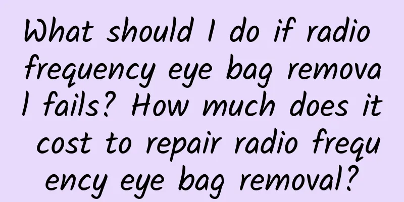 What should I do if radio frequency eye bag removal fails? How much does it cost to repair radio frequency eye bag removal?