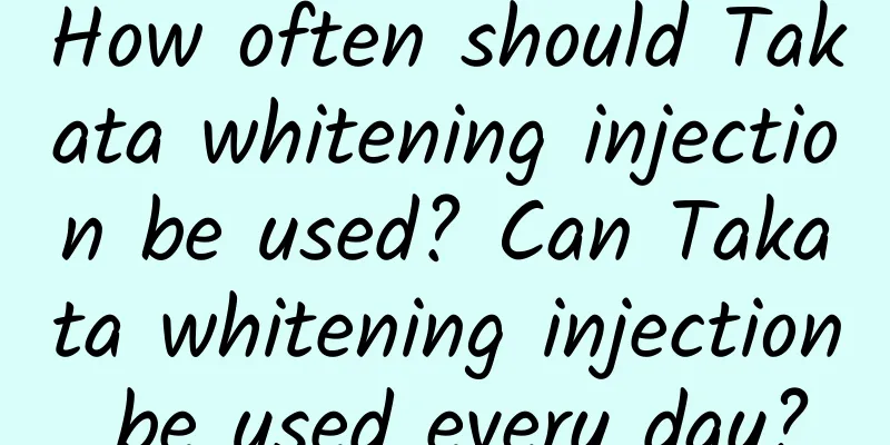 How often should Takata whitening injection be used? Can Takata whitening injection be used every day?