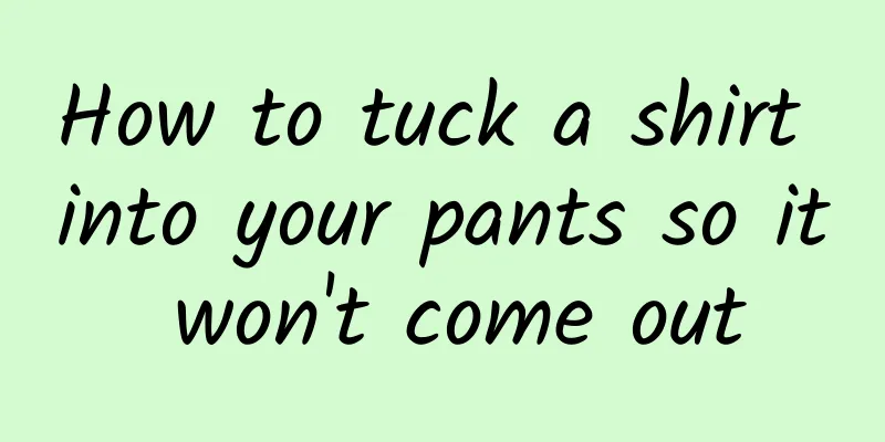 How to tuck a shirt into your pants so it won't come out