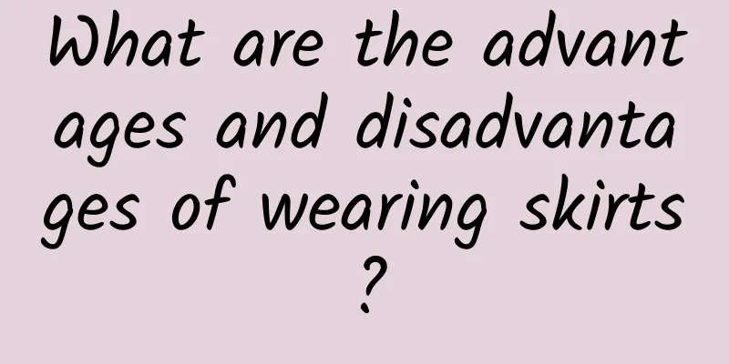 What are the advantages and disadvantages of wearing skirts?