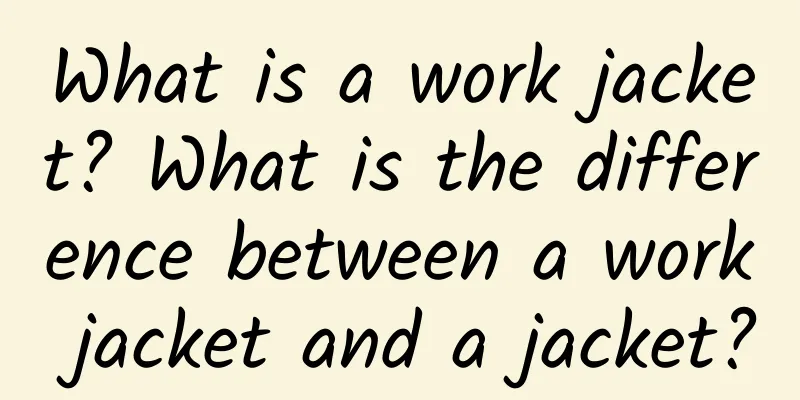 What is a work jacket? What is the difference between a work jacket and a jacket?