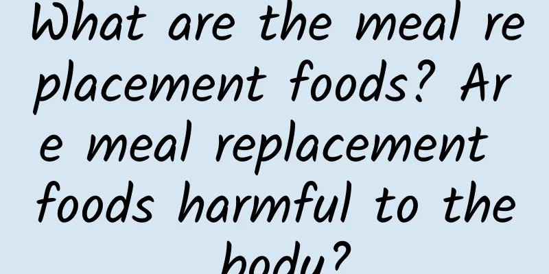 What are the meal replacement foods? Are meal replacement foods harmful to the body?