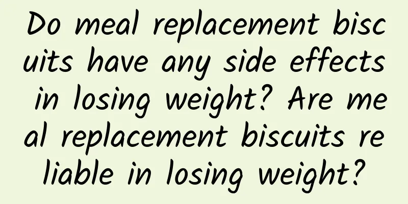 Do meal replacement biscuits have any side effects in losing weight? Are meal replacement biscuits reliable in losing weight?