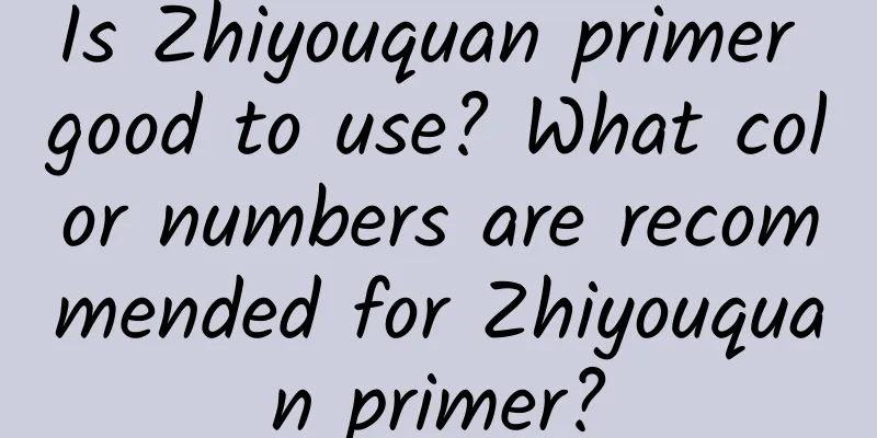 Is Zhiyouquan primer good to use? What color numbers are recommended for Zhiyouquan primer?
