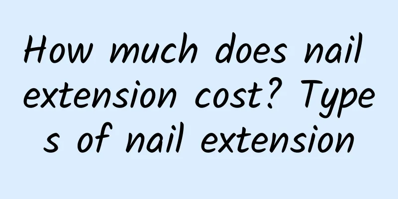 How much does nail extension cost? Types of nail extension