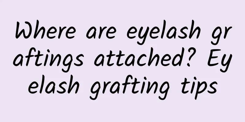 Where are eyelash graftings attached? Eyelash grafting tips