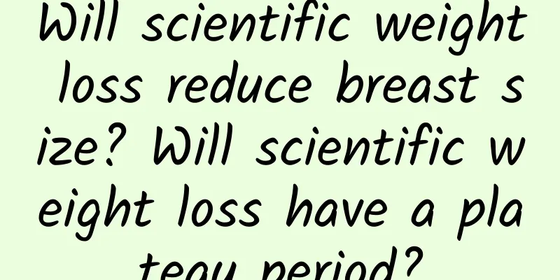 Will scientific weight loss reduce breast size? Will scientific weight loss have a plateau period?