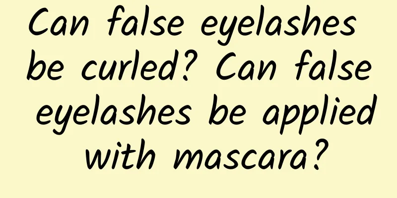 Can false eyelashes be curled? Can false eyelashes be applied with mascara?