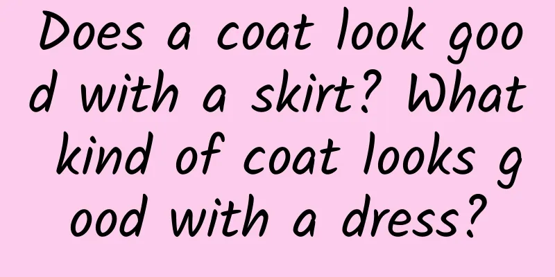 Does a coat look good with a skirt? What kind of coat looks good with a dress?