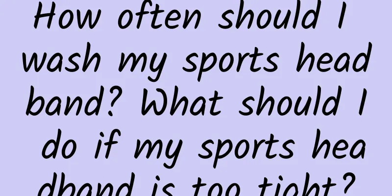 How often should I wash my sports headband? What should I do if my sports headband is too tight?