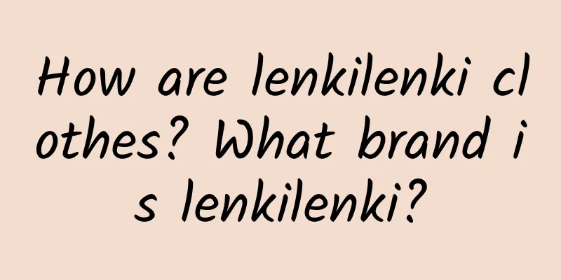 How are lenkilenki clothes? What brand is lenkilenki?