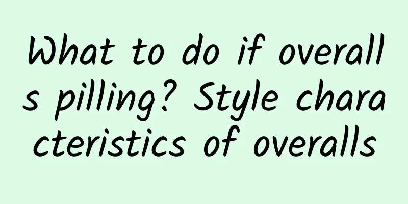 What to do if overalls pilling? Style characteristics of overalls