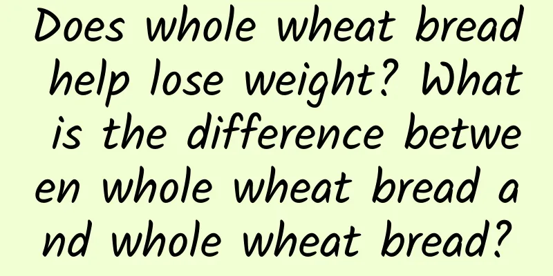 Does whole wheat bread help lose weight? What is the difference between whole wheat bread and whole wheat bread?