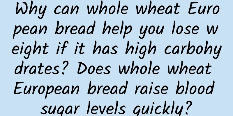 Why can whole wheat European bread help you lose weight if it has high carbohydrates? Does whole wheat European bread raise blood sugar levels quickly?