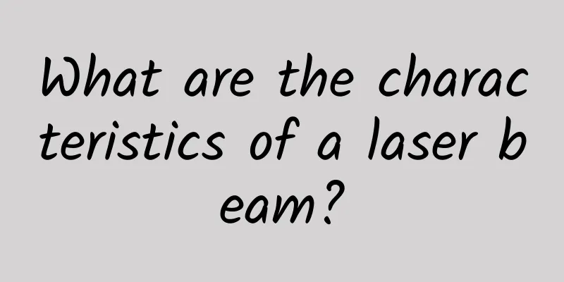 What are the characteristics of a laser beam?