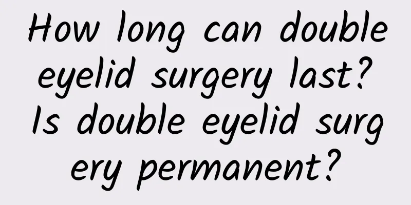 How long can double eyelid surgery last? Is double eyelid surgery permanent?