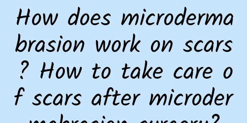 How does microdermabrasion work on scars? How to take care of scars after microdermabrasion surgery?