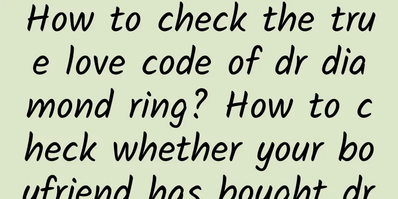 How to check the true love code of dr diamond ring? How to check whether your boyfriend has bought dr