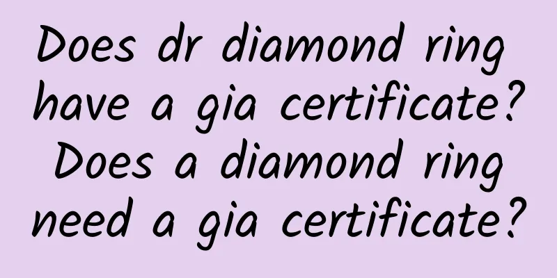 Does dr diamond ring have a gia certificate? Does a diamond ring need a gia certificate?