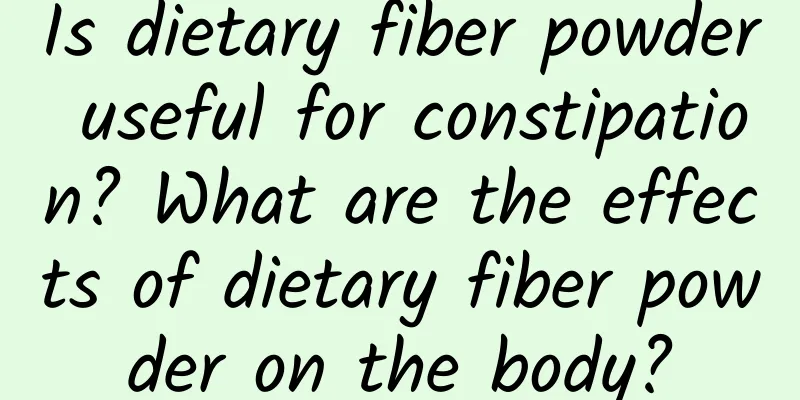 Is dietary fiber powder useful for constipation? What are the effects of dietary fiber powder on the body?