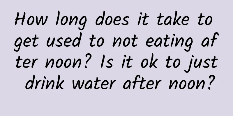 How long does it take to get used to not eating after noon? Is it ok to just drink water after noon?