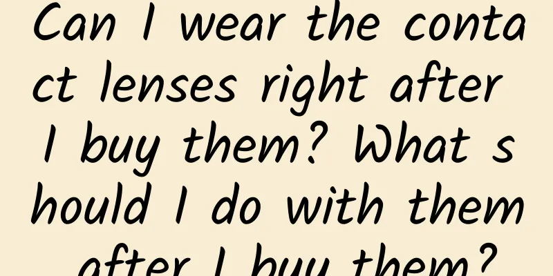 Can I wear the contact lenses right after I buy them? What should I do with them after I buy them?