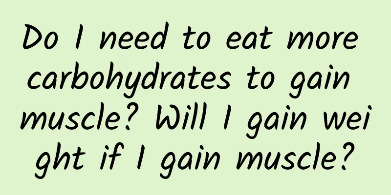 Do I need to eat more carbohydrates to gain muscle? Will I gain weight if I gain muscle?