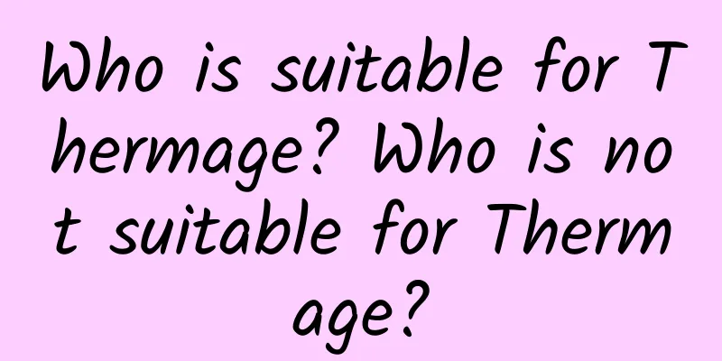 Who is suitable for Thermage? Who is not suitable for Thermage?