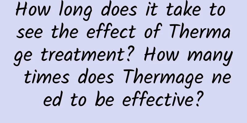 How long does it take to see the effect of Thermage treatment? How many times does Thermage need to be effective?