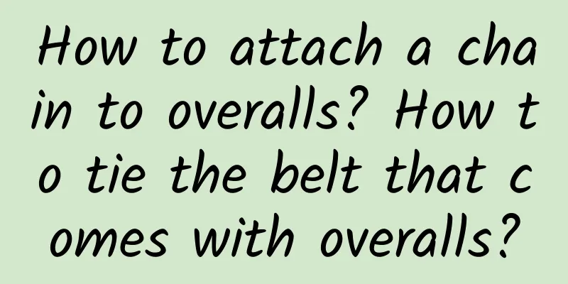 How to attach a chain to overalls? How to tie the belt that comes with overalls?