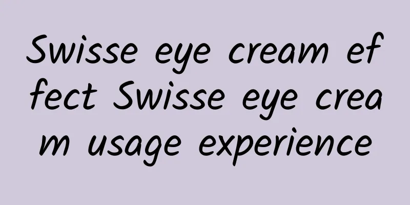 Swisse eye cream effect Swisse eye cream usage experience