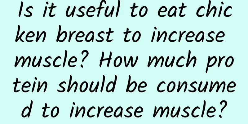 Is it useful to eat chicken breast to increase muscle? How much protein should be consumed to increase muscle?