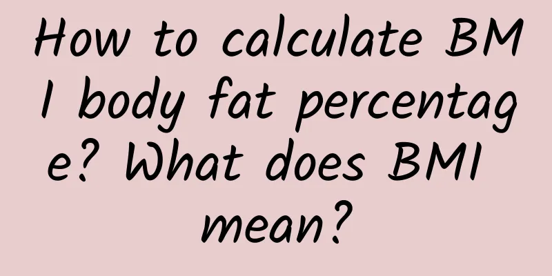 How to calculate BMI body fat percentage? What does BMI mean?