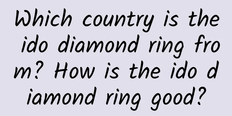 Which country is the ido diamond ring from? How is the ido diamond ring good?