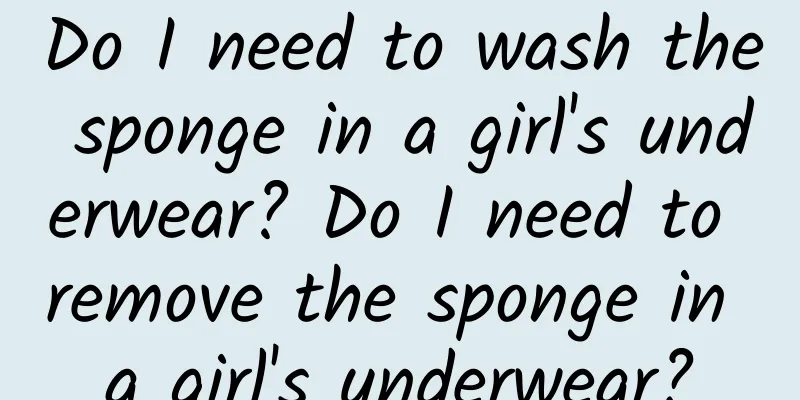 Do I need to wash the sponge in a girl's underwear? Do I need to remove the sponge in a girl's underwear?